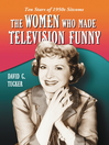 The Women Who Made Television Funny (eBook): Ten Stars of 1950s Sitcoms